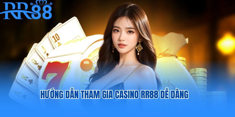 Hướng dẫn tham gia Casino RR88 dễ dàng